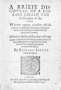 Edward Jorden's book on a disease called "suffocation of the mother"